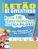 Aprender Leto Se Divertindo! - Para Principiantes: Fcil a Intermdio - Estude 100 Temas Essenciais Com Caa Palavras - Vol.1