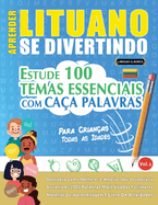 Aprender Lituano Se Divertindo! - Para Crianas: Todas as Idades - Estude 100 Temas Essenciais Com Caa Palavras - Vol.1