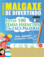 Aprender Malgaxe Se Divertindo! - N?vel Avan?ados: INTERMEDI?RIO A DIF?CIL - ESTUDE 100 TEMAS ESSENCIAIS COM CA?A PALAVRAS - VOL.1: Descubra Como Melhorar E Ampliar Seu Vocabulrio!