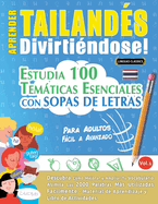 Aprender Tailands Divirtindose! - Para Adultos: Fcil a Avanzado - Estudia 100 Temticas Esenciales Con Sopas de Letras - Vol.1