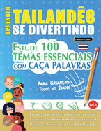 Aprender Tailands Se Divertindo! - Para Crianas: Todas as Idades - Estude 100 Temas Essenciais Com Caa Palavras - Vol.1