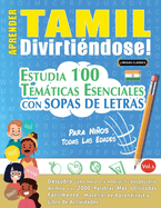 Aprender Tamil Divirti?ndose! - Para Nios: Todas Las Edades - Estudia 100 Temticas Esenciales Con Sopas de Letras - Vol.1