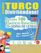 Aprender Turco Divirtindose! - Para Adultos: Fcil a Avanzado - Estudia 100 Temticas Esenciales Con Sopas de Letras - Vol.1