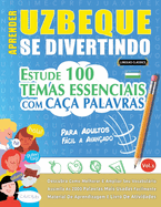 Aprender Uzbeque Se Divertindo! - Para Adultos: Fcil a Avan?ado - Estude 100 Temas Essenciais Com Ca?a Palavras - Vol.1