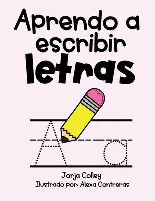 Aprendo a escribir letras: Sonidos iniciales - Contreras, Alexa (Illustrator), and Colley, Jorja