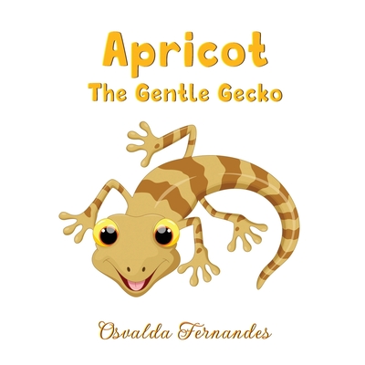 Apricot the Gentle Gecko - Fernandes, Osvalda