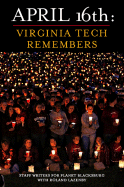 April 16th: Virginia Tech Remembers - Lazenby, Roland (Editor), and Cupp, Kevin, and Higgs, Suzanne, Dr.