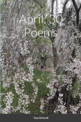 April: 30 Poems - Driscoll, Tom