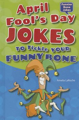 April Fool's Day Jokes to Tickle Your Funny Bone - Laroche, Amelia