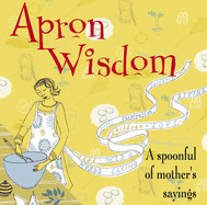 Apron Wisdom: A Spoonful of Mother's Sayings
