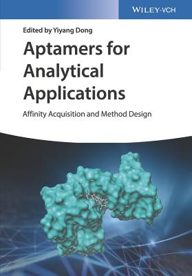 Aptamers for Analytical Applications: Affinity Acquisition and Method Design - Dong, Yiyang (Editor)