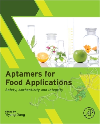 Aptamers for Food Applications: Safety, Authenticity, and Integrity - Dong, Yiyang (Editor)