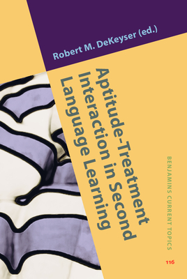Aptitude-Treatment Interaction in Second Language Learning - Dekeyser, Robert M (Editor)