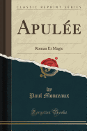 Apulee: Roman Et Magie (Classic Reprint)