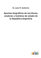 Apuntes biogrficos de escritores, oradores y hombres de estado de la Repblica Argentina