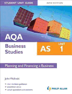 AQA AS Business Studies Student Unit Guide: Unit 1 New Edition Planning and Financing a Business