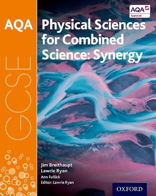 AQA GCSE Combined Science (Synergy): Physical Sciences Student Book - Ryan, Lawrie, and Fullick, Ann, and Breithaupt, Jim