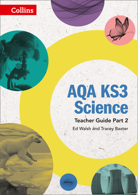 AQA KS3 Science Teacher Guide Part 2 - Walsh, Ed, and Baxter, Tracey