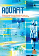 Aquafit/ Aquafit: Entrenamiento global de fuerza, resistencia, coordinacion y movilidad/ Global Training Of Strenght, Resistance, Coordination And Mobility