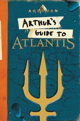 Aquaman: Arthur's Guide to Atlantis - West, Alexandra