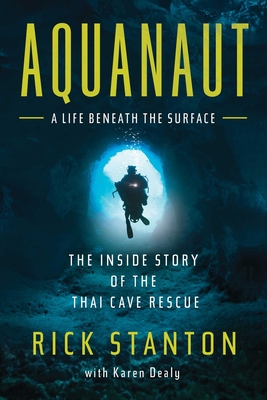 Aquanaut: The Inside Story of the Thai Cave Rescue - Stanton, Rick