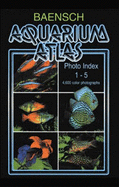 Aquarium Atlas: Photo Index v. 1-5 - Baensch, Hans A., and Fischer, Gero
