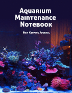 Aquarium Maintenance Notebook Fish Keeping Journal: Tank Aquarium Log Book - Colorful Tank
