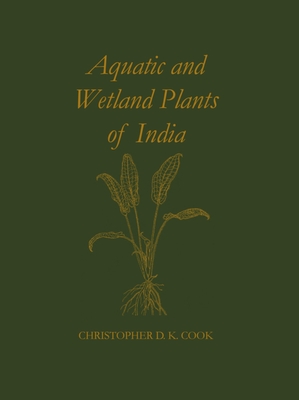 Aquatic and Wetland Plants of India - Cook, C D K