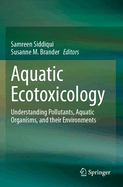 Aquatic Ecotoxicology: Understanding Pollutants, Aquatic Organisms, and their Environments