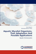 Aquatic Mycelial Organisms, Their Adaptation and Possible Applications