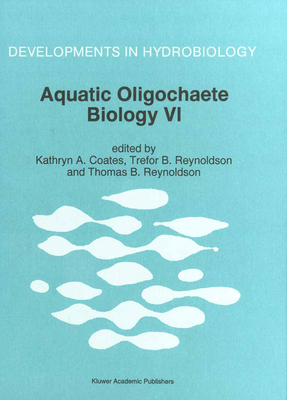 Aquatic Oligochaete Biology VI: Proceedings of the VI International Symposium on Aquatic Oligochaetes Held in Strmstat, Sweden, September 5-10, 1994 - Coates, Kathryn A (Editor), and Reynoldson, Trefor B (Editor), and Reynoldson, Thomas B (Editor)