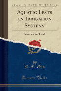 Aquatic Pests on Irrigation Systems: Identification Guide (Classic Reprint)