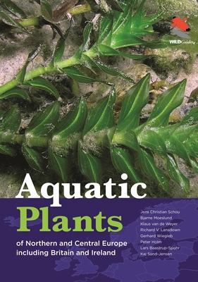 Aquatic Plants of Northern and Central Europe Including Britain and Ireland - Schou, Jens Christian, and Moeslund, Bjarne, and Weyer, Klaus Van de, Dr.