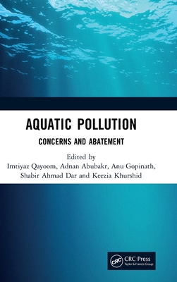 Aquatic Pollution: Concerns and Abatement - Qayoom, Imtiyaz (Editor), and Abubakr, Adnan (Editor), and Gopinath, Anu (Editor)