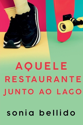 Aquele restaurante junto ao lago - Aguirre, Sonia Bellido