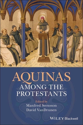 Aquinas Among the Protestants - Svensson, Manfred (Editor), and VanDrunen, David (Editor)