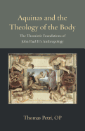 Aquinas and the Theology of the Body: The Thomistic Foundations of John Paul II's Anthropology