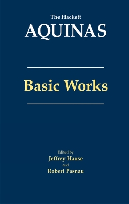 Aquinas: Basic Works: Basic Works - Aquinas, Thomas, and Hause, Jeffrey (Editor), and Pasnau, Robert (Editor)