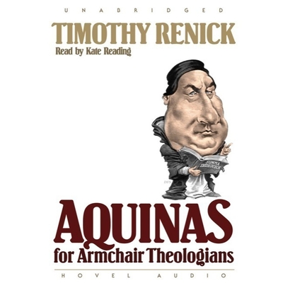 Aquinas for Armchair Theologians - Renick, Timothy M, and Reading, Kate (Read by)