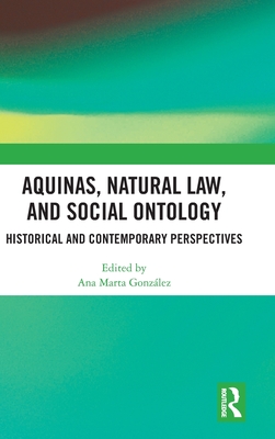Aquinas, Natural Law, and Social Ontology: Historical and Contemporary Perspectives - Gonzlez, Ana Marta (Editor)