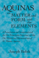 Aquinas on Matter and Form and the Elements: A Translation and Interpretation of the De Principiis Naturae and the De Mixtione Elementorum of St. Thomas Aquinas