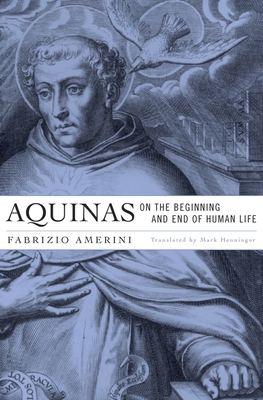 Aquinas on the Beginning and End of Human Life - Amerini, Fabrizio, and Henninger, Mark (Translated by)