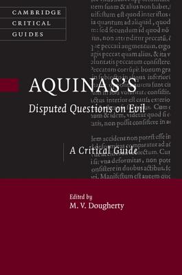 Aquinas's Disputed Questions on Evil: A Critical Guide - Dougherty, M. V. (Editor)