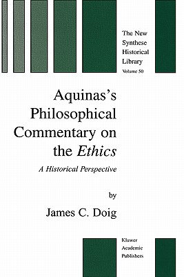 Aquinas's Philosophical Commentary on the Ethics: A Historical Perspective - Doig, J C