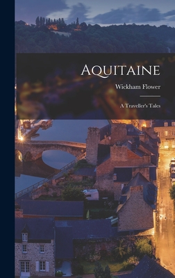 Aquitaine: A Traveller's Tales - Flower, Wickham