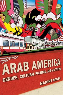 Arab America: Gender, Cultural Politics, and Activism - Naber, Nadine Christine
