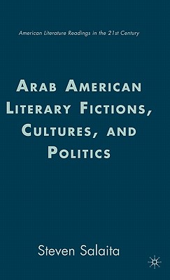 Arab American Literary Fictions, Cultures, and Politics - Salaita, S