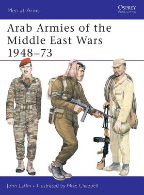 Arab Armies of the Middle East Wars 1948-73 - Laffin, John