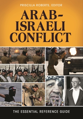 Arab-Israeli Conflict: The Essential Reference Guide - Roberts, Priscilla (Editor)