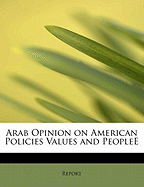 Arab Opinion on American Policies Values and Peoplee